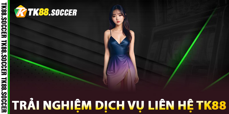 Liên Hệ TK88 - Nhanh Chóng Hiệu Quả Khi Gặp Sự Cố 2 Trải nghiệm dịch vụ liên hệ TK88